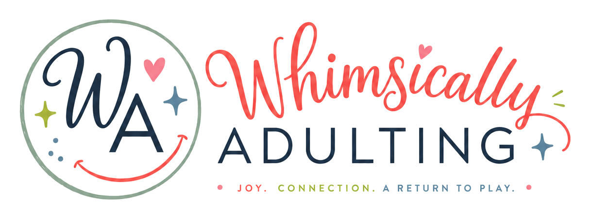 Whimsically Adulting — Joy. Connection. A return to play.